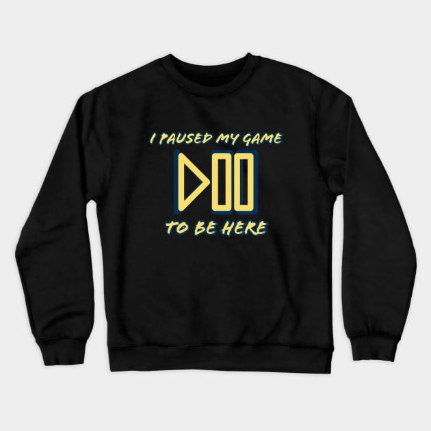 I pause my game to be here #1 Crewneck Sweatshirt by GAMINGQUOTES